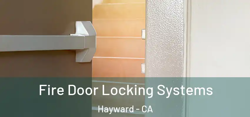  Fire Door Locking Systems Hayward - CA