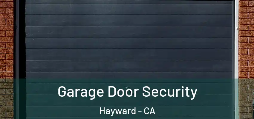  Garage Door Security Hayward - CA