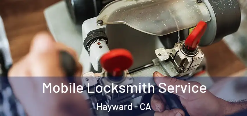  Mobile Locksmith Service Hayward - CA