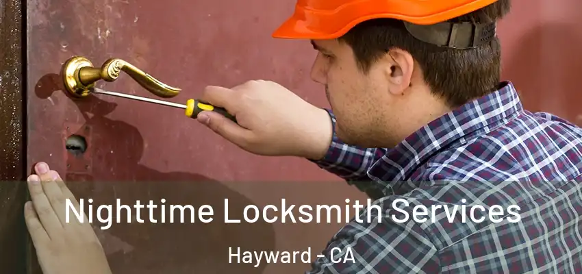 Nighttime Locksmith Services Hayward - CA