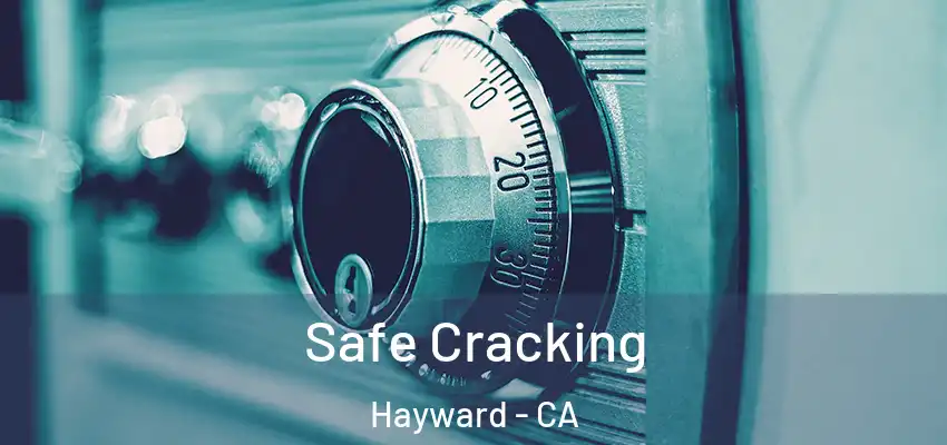  Safe Cracking Hayward - CA